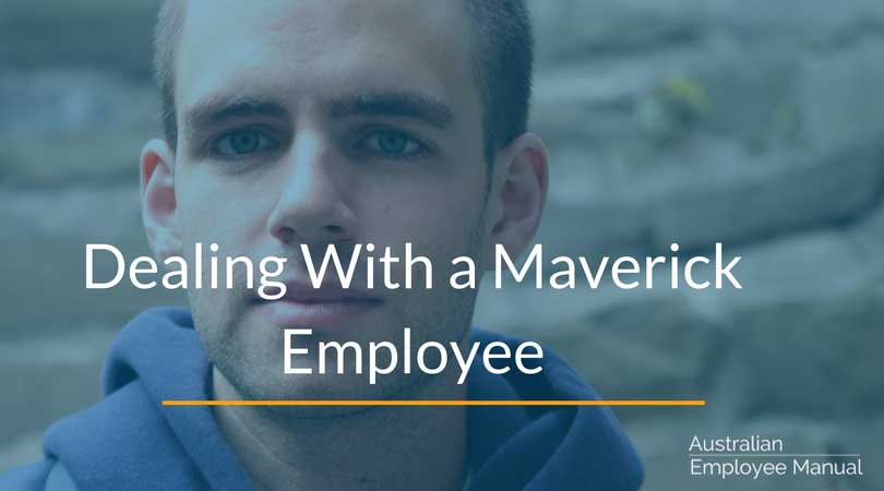 Dealing with a Maverick Employee