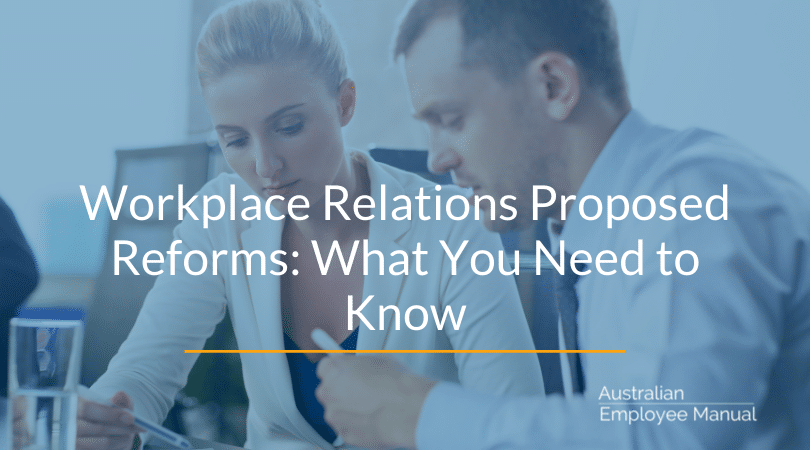 Workplace Relations Proposed Reforms – What You Need to Know