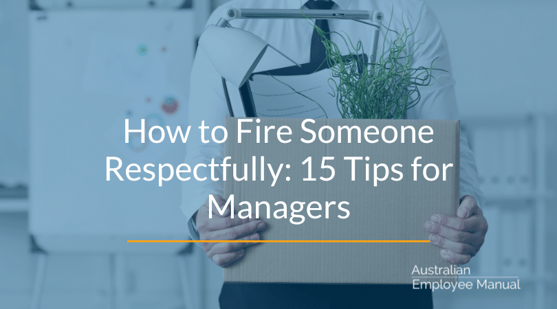 How to Fire Someone Respectfully: 15 Tips for Managers
