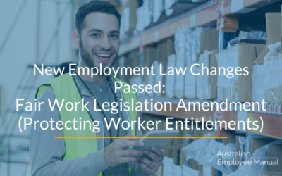 New Employment Law Changes Passed: Fair Work Amendment Legislation (Protecting Worker Entitlements)